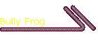 Bully Frog