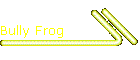 Bully Frog