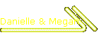 Danielle & Megan